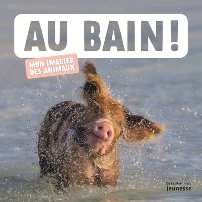 Au  bain ! Mon imagier des animaux