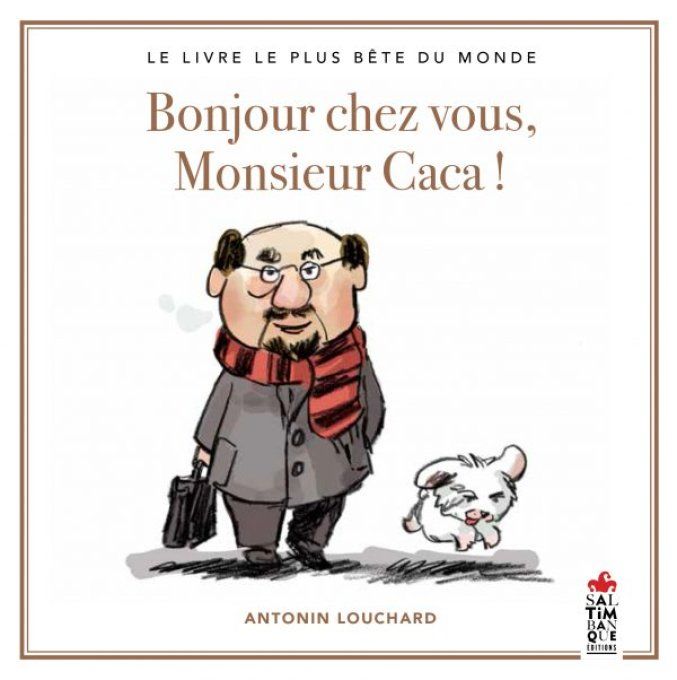 Bonjour chez vous Monsieur Caca ! Le livre le plus bête du monde